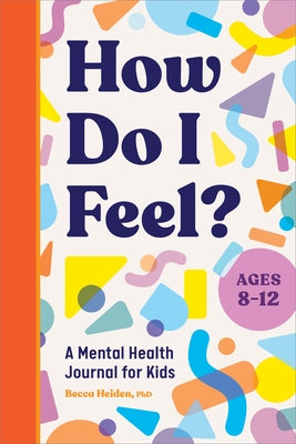 How Do I Feel?: A Mental Health Journal for Kids by Heiden, Becca