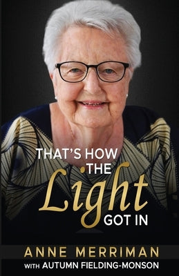 That's How the Light Got In by Merriman, Anne