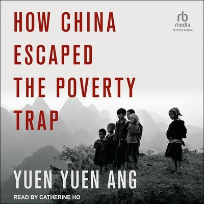 How China Escaped the Poverty Trap by Ang, Yuen Yuen