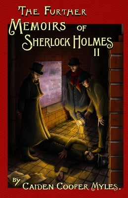 The Further Memoirs of Sherlock Holmes - II by Myles, Caiden Cooper