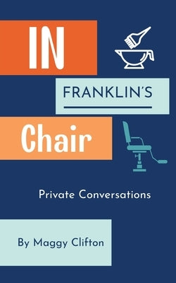 In Franklin's Chair: Private Conversations by Clifton, Maggy