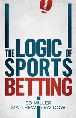 The Logic Of Sports Betting by Davidow, Matthew