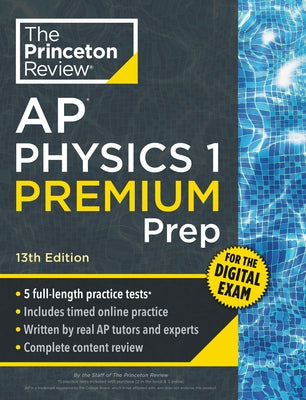 Princeton Review AP Physics 1 Premium Prep, 13th Edition: 5 Practice Tests + Digital Practice Online + Content Review by The Princeton Review