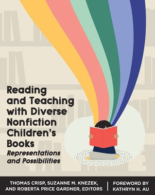 Reading and Teaching with Diverse Nonfiction Children's Books: Representations and Possibilities by Crisp, Thomas