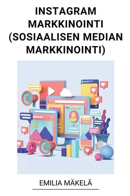 Instagram Markkinointi (Sosiaalisen Median Markkinointi) by M&#228;kel&#228;, Emilia