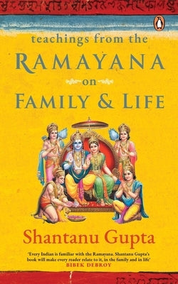 Teachings from the Ramayana on Family & Life by Gupta, Shantanu