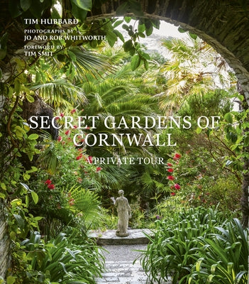 Secret Gardens of Cornwall: A Private Tour by Hubbard, Tim