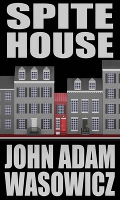 Spite House: The Old Town Mystery Series Book 7 by Wasowicz, John Adam