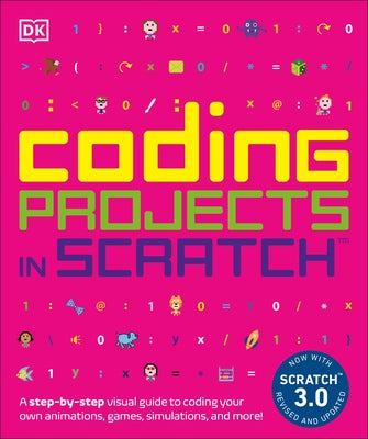 Coding Projects in Scratch: A Step-By-Step Visual Guide to Coding Your Own Animations, Games, Simulations, a by Woodcock, Jon