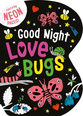 Good Night Love Bugs: Featuring Neon Pages! by Davies, Becky