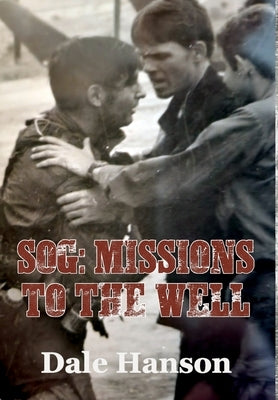 SOG Missions to the Well by Hanson, Dale