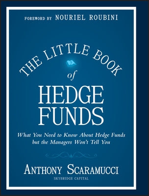 The Little Book of Hedge Funds: What You Need to Know about Hedge Funds But the Managers Won't Tell You by Scaramucci, Anthony