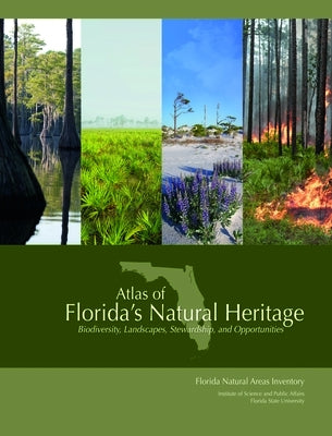 Atlas of Florida's Natural Heritage: Biodiversity, Landscapes, Stewardship, and Opportunities by Knight, Gary R.