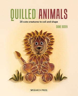 Quilled Animals: 20 Cute Creatures to Coil and Shape by Boden, Diane