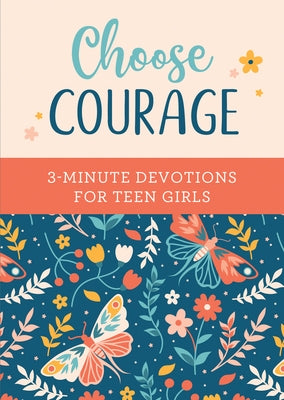 Choose Courage: 3-Minute Devotions for Teen Girls by Brumbaugh Green, Renae