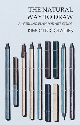 The Natural Way to Draw: A Working Plan for Art Study by NicolaÃ¯des, Kimon