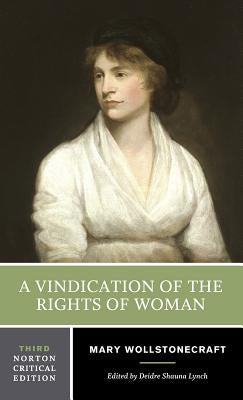 A Vindication of the Rights of Woman: A Norton Critical Edition by Wollstonecraft, Mary