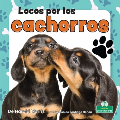 Locos Por Los Cachorros (Crazy about Puppies) by Morris, Harold