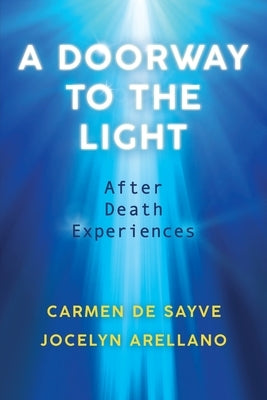 A Doorway to the Light: After Death Experiences by de Sayve, Carmen