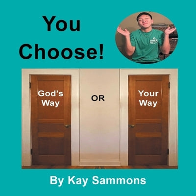 You Choose!: God's Way or Your Way by Sammons, Kay