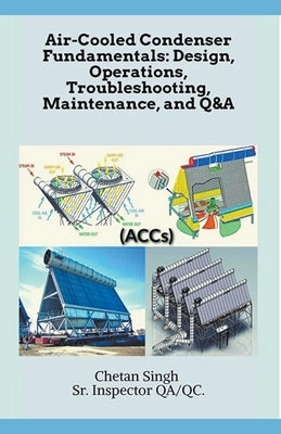 Air-Cooled Condenser Fundamentals: Design, Operations, Troubleshooting, Maintenance, and Q&A by Singh, Chetan