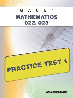 Gace Mathematics 022, 023 Practice Test 1 by Wynne, Sharon A.