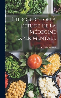 Introduction à l'étude de la médecine expérimentale by Bernard, Claude