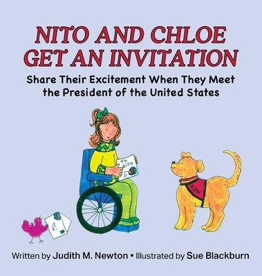 Nito and Chloe Get an Invitation: Share Their Excitement When They Meet the President of the United States by Newton, Judith M.