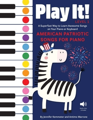 Play It! American Patriotic Songs for Piano: A Superfast Way to Learn Awesome Songs on Your Piano or Keyboard by Kemmeter, Jennifer