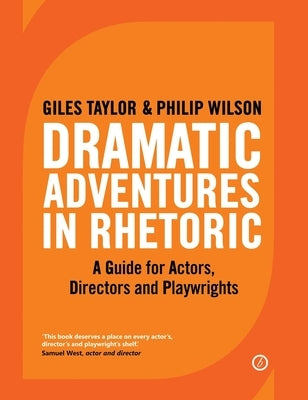 Dramatic Adventures in Rhetoric: A Guide for Actors, Directors and Playwrights by Taylor, Giles