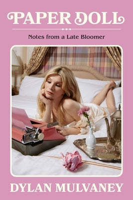 Paper Doll: Notes from a Late Bloomer by Mulvaney, Dylan