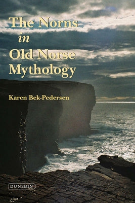 The Norns in Old Norse Mythology by Bek-Pedersen, Karen