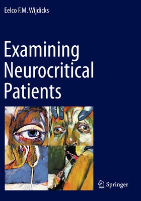Examining Neurocritical Patients by Wijdicks, Eelco F. M.