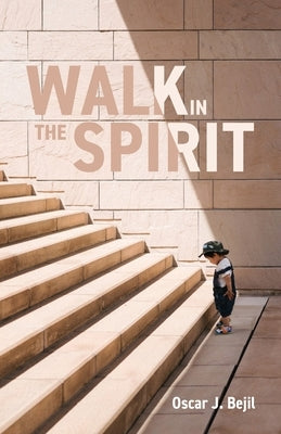 Walk in the Spirit by Bejil, Oscar J.