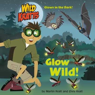 Glow Wild! (Wild Kratts) by Kratt, Chris