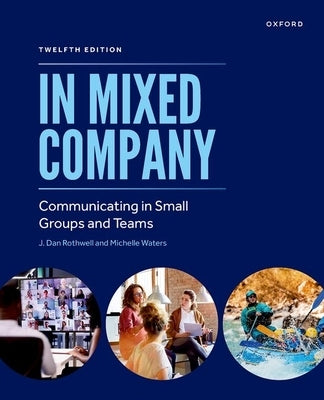In Mixed Company: Communicating in Small Groups and Teams by Rothwell, J. Dan