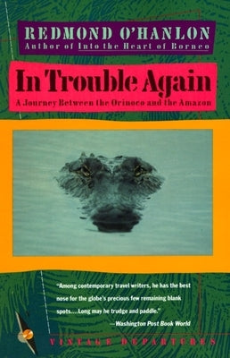 In Trouble Again: A Journey Between Orinoco and the Amazon by O'Hanlon, Redmond