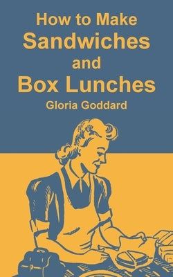 How to Make Sandwiches and Box Lunches by Goddard, Gloria