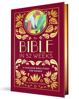 The Bible in 52 Weeks (Deluxe Edition): A Yearlong Bible Study for Women by Moore, Kimberly D.
