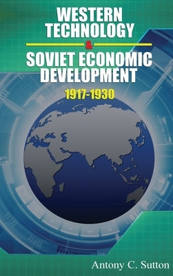 Western Technology and Soviet Economic Development 1917 to 1930 by Sutton, Antony C.