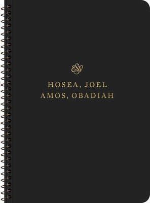ESV Scripture Journal, Spiral-Bound Edition: Hosea, Joel, Amos, and Obadiah (Paperback) by 