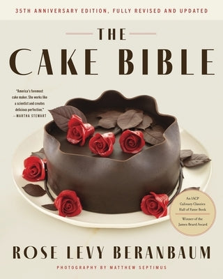 The Cake Bible, 35th Anniversary Edition by Beranbaum, Rose Levy