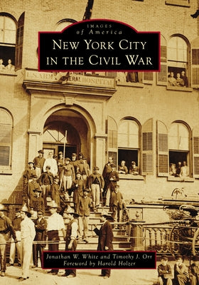 New York City in the Civil War by White, Jonathan W.