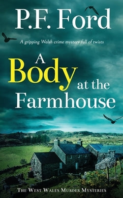 A BODY AT THE FARMHOUSE a gripping Welsh crime mystery full of twists by Ford, P. F.