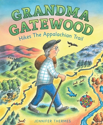 Grandma Gatewood Hikes the Appalachian Trail: A Picture Book Biography by Thermes, Jennifer