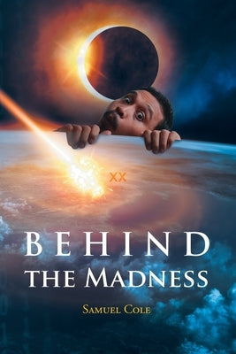 Behind the Madness by Cole, Samuel