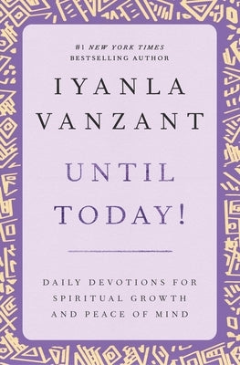 Until Today!: Daily Devotions for Spiritual Growth and Peace of Mind by Vanzant, Iyanla