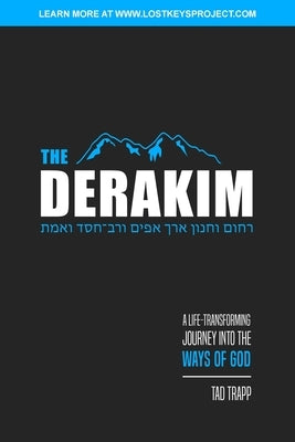 The Derakim: A Life-Transforming Journey in the Ways of God by Trapp, Tad T.
