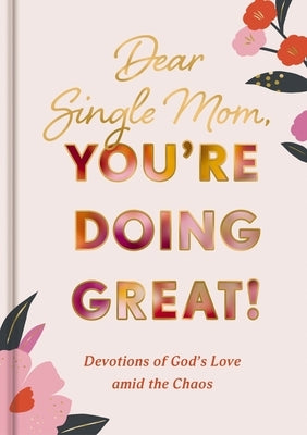 Dear Single Mom, You're Doing Great!: Devotions of God's Love Amid the Chaos by Dayspring