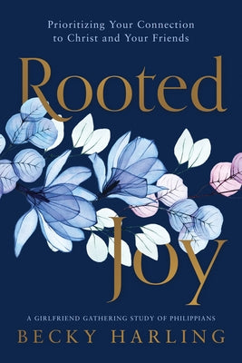 Rooted Joy: Prioritizing Your Connection to Christ and Your Friends by Harling, Becky